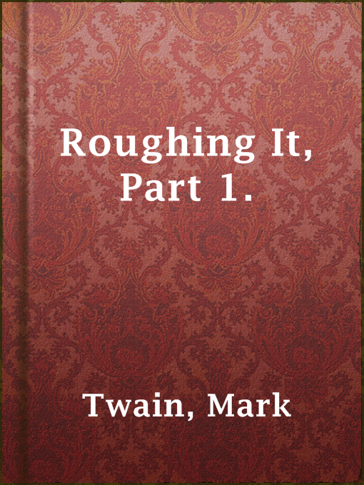 Title details for Roughing It, Part 1. by Mark Twain - Available